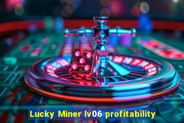 Lucky Miner lv06 profitability